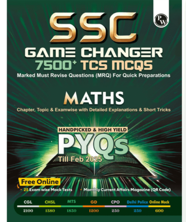 PW SSC Game Changer Maths 7500+ TCS MCQ For 2025 SSC Exams | Chapter, Topic & Exam-wise Previous Year Solved Questions (PYQs) | For CGL, CHSL, MTS, CPO, GD, Delhi Police, Steno [Paperback] PW