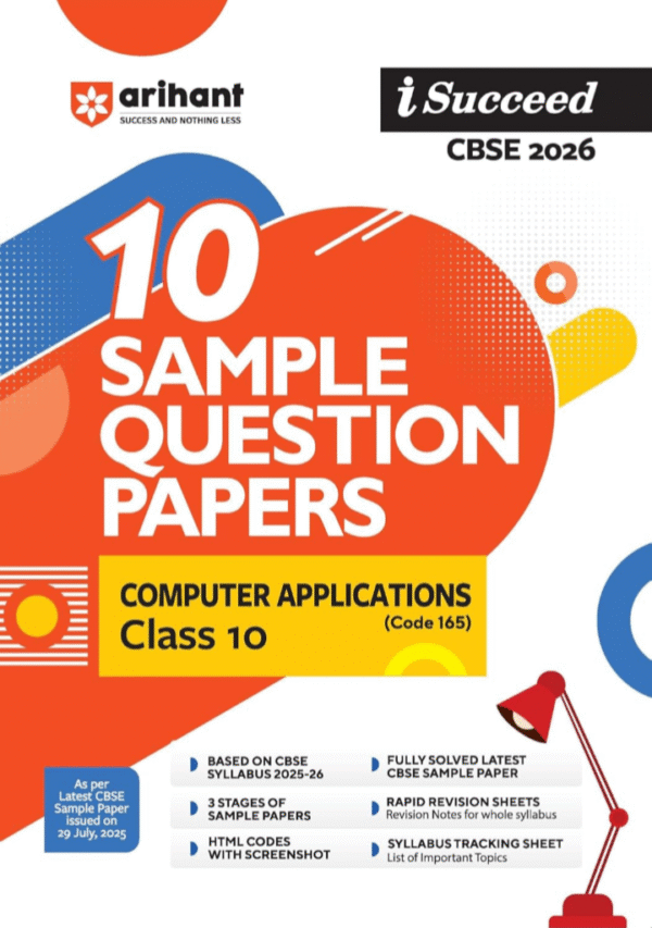 Arihant i Succeed CBSE 10 Sample Question Papers Computer Applications Class 10 For Exam 2026 | Based on Latest CBSE Syllabus | With Solved Board Paper 2025, Mind Maps, Rapid Revision Sheets & Final 50 Important Questions | English Medium
