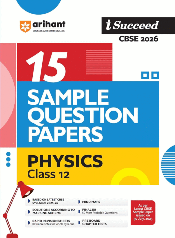 Arihant I Succeed CBSE Sample Question Papers Class 12 Physics Exam 2026 | 15 Sample Papers | Based on Latest CBSE Specimen Paper | Rapid Revision Sheets, Pre-Board Chapter Tests, Mind Maps, Final 50 Questions, Solutions as per Marking Scheme | English Medium