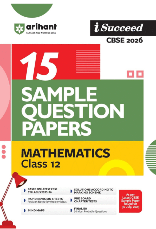 Arihant i Succeed CBSE 15 Sample Question Papers Mathematics Class 12 For Exam 2026 | Based on Latest CBSE Syllabus | With Solved Board Paper 2025, Mind Maps, Rapid Revision Sheets & Final 50 Important Questions | English Medium