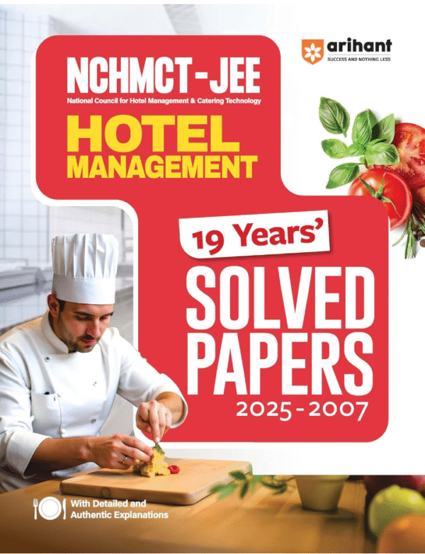Arihant NCHMCT-JEE Hotel Management 19 Years’ Solved Papers (2025–2007) | Previous Year Papers with Detailed Explanations | For B.Sc. Hospitality and NCHMCT Entrance Exam | English Medium