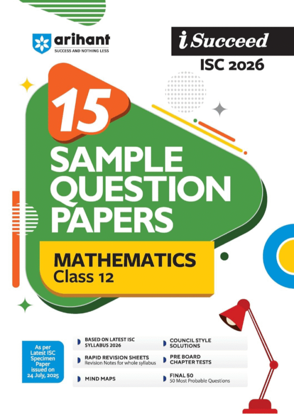 Arihant I Succeed ISC Sample Papers Mathematics Class 12 | 15 Solved Specimen Papers & Previous Year Board Papers 2025 | Practice Sets, Model Papers, Question Bank, Important Questions, Exam Guide | For Exam 2026 | English Medium