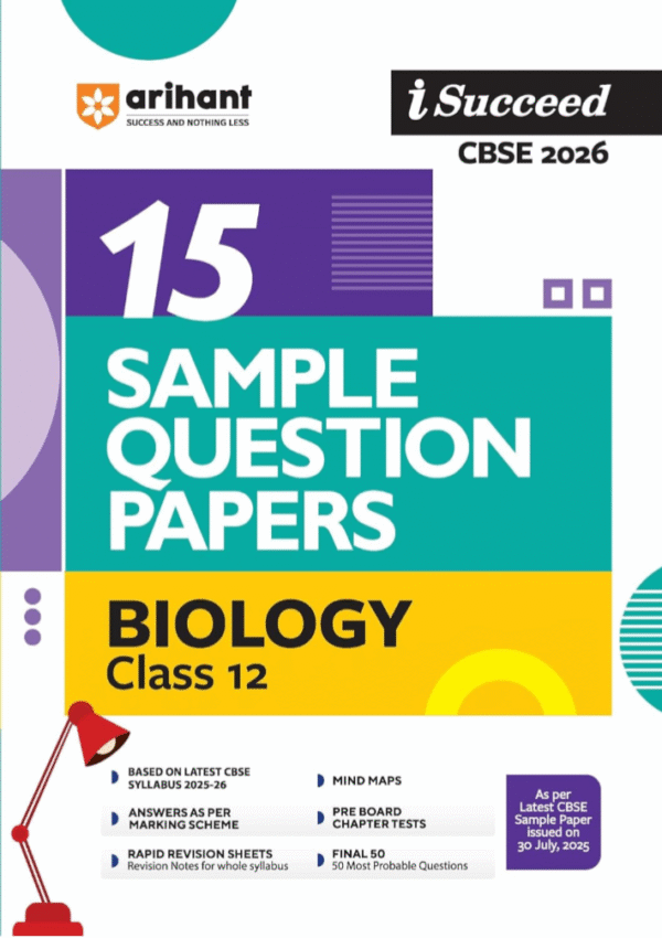 Arihant I Succeed CBSE Sample Question Papers Class 12 Biology Exam 2026 | 15 Sample Papers | Based on Latest CBSE Specimen Paper | Rapid Revision Sheets, Pre-Board Chapter Tests, Mind Maps, Final 50 Questions, Solutions as per Marking Scheme | English Medium