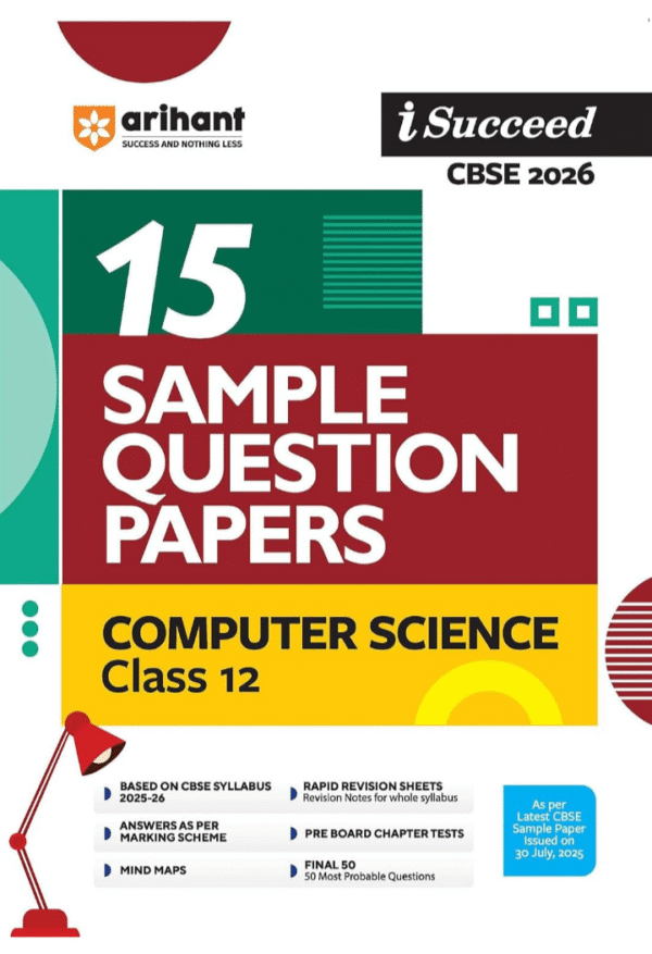 Arihant I Succeed CBSE Sample Question Papers Class 12 Computer Science Exam 2026 | 15 Sample Papers | Based on Latest CBSE Specimen Paper | Rapid Revision Sheets, Pre-Board Chapter Tests, Mind Maps, Final 50 Questions, Answers as per Marking Scheme | English Medium
