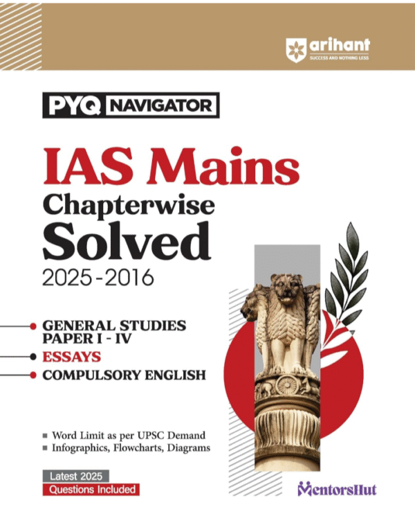Arihant IAS Mains Chapterwise Solved Papers 2025–2016 | General Studies (Paper 1-4), Essays & Compulsory English | Detailed Solutions with Word Limit, ... Book | PYQ Navigator Series (English Medium)